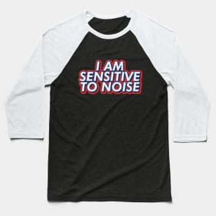 I am sensitive to noise text | Morcaworks Baseball T-Shirt